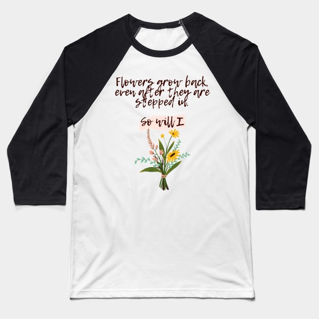 Flowers grow back- Aesthetic motivational quote Baseball T-Shirt by Faeblehoarder